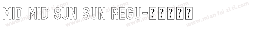 Mid Mid Sun Sun Regu字体转换